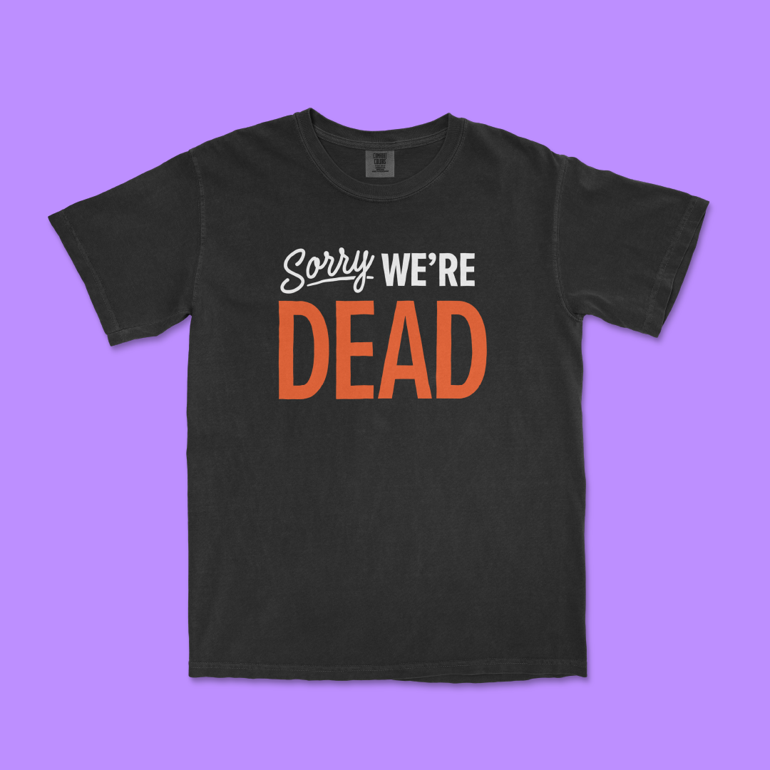We’re Dead Tee