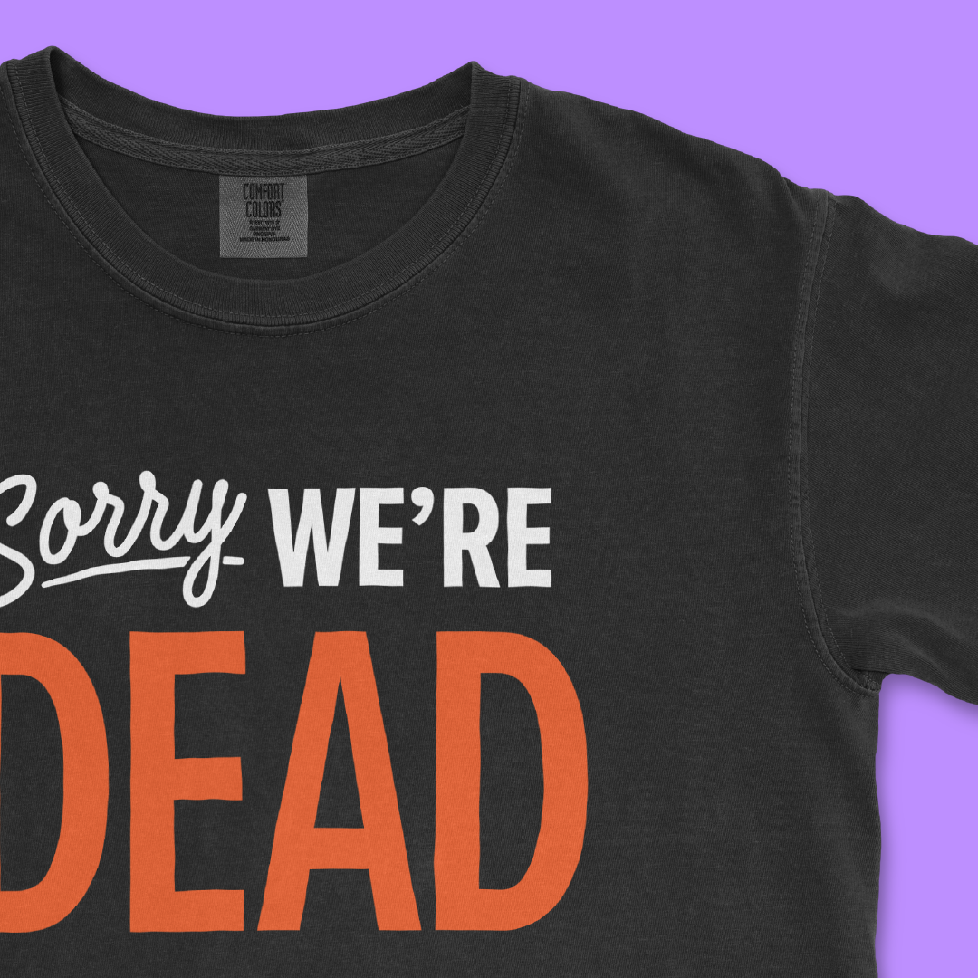 We’re Dead Tee