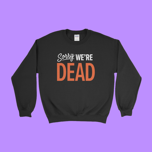 We’re Dead Pullover